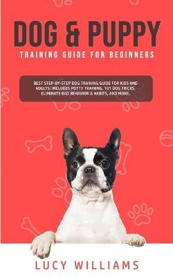 Dog & Puppy Training Guide for Beginners - Lucy Williams