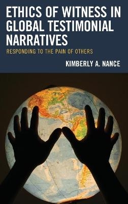 Ethics of Witness in Global Testimonial Narratives - Kimberly A. Nance