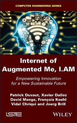 Internet of Augmented Me, I.AM - Patrick Duvaut, Xavier Dalloz, David Menga, Francois Koehl, Vidal Chriqui