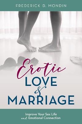 Erotic Love and Marriage - Frederick D. Mondin EdD