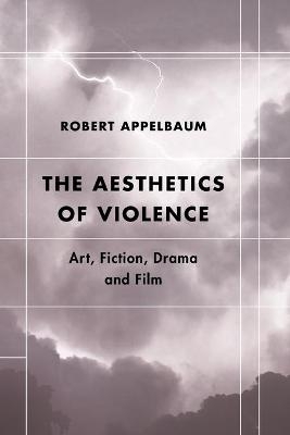 The Aesthetics of Violence - Robert Appelbaum