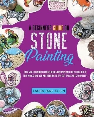 A Beginners Guide on Stone Painting - Laura Jane Allen