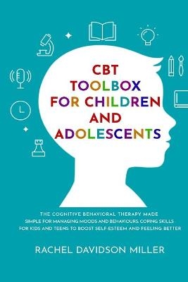 CBT Toolbox For Children and Adolescents - Rachel Davidson Miller