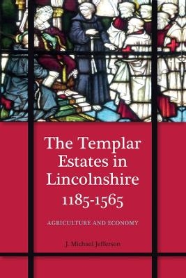 The Templar Estates in Lincolnshire, 1185-1565 - J. M. Jefferson