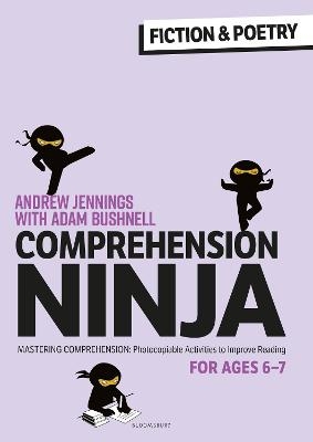 Comprehension Ninja for Ages 6-7: Fiction & Poetry - Andrew Jennings, Adam Bushnell