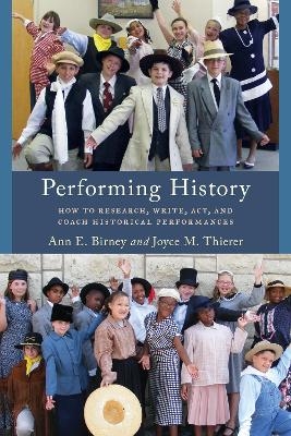 Performing History - Ann E. Birney, Joyce M. Thierer