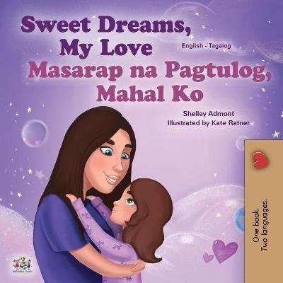 Sweet Dreams, My Love (English Tagalog Bilingual Book for Kids) - Shelley Admont, KidKiddos Books