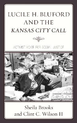 Lucile H. Bluford and the Kansas City Call - Sheila Brooks, Clint C. Wilson