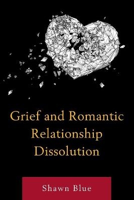 Grief and Romantic Relationship Dissolution - Shawn Blue