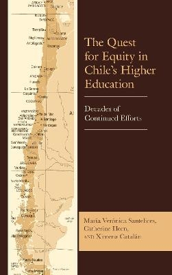 The Quest for Equity in Chile’s Higher Education - María Verónica Santelices, Catherine Horn, Ximena Catalán