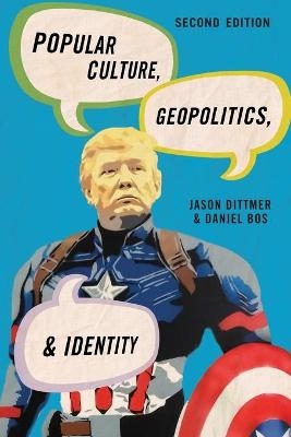 Popular Culture, Geopolitics, and Identity - Jason Dittmer, Daniel Bos