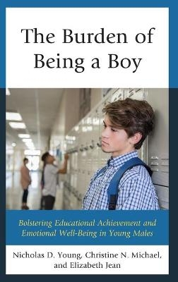 The Burden of Being a Boy - Nicholas D. Young, Christine N. Michael, Elizabeth Jean  Ed.D