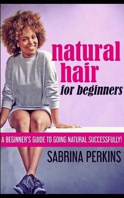 Natural Hair For Beginners - Sabrina Perkins