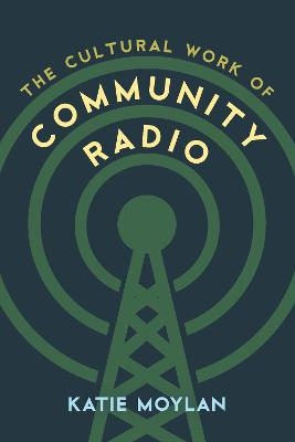 The Cultural Work of Community Radio - Katie Moylan