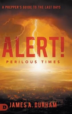 Alert! Perilous Times - James A Durham