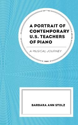 A Portrait of Contemporary U.S. Teachers of Piano - Barbara Ann Stolz