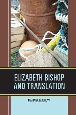 Elizabeth Bishop and Translation - Mariana Machova