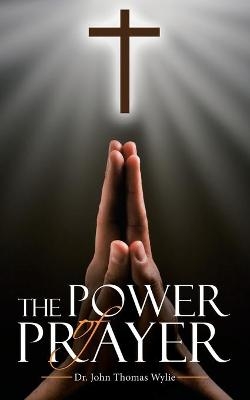 The Power of Prayer - Dr John Thomas Wylie