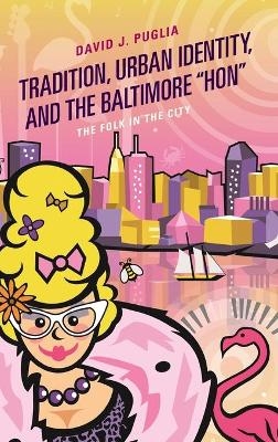 Tradition, Urban Identity, and the Baltimore “Hon" - David J. Puglia