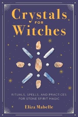 Crystals for Witches - Eliza Mabelle