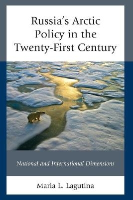 Russia's Arctic Policy in the Twenty-First Century - Maria L. Lagutina