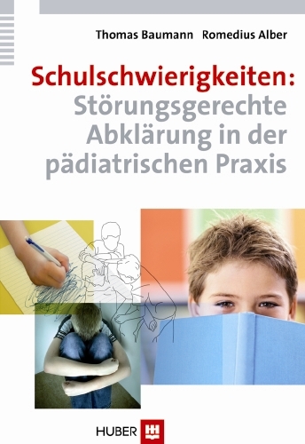 Schulschwierigkeiten: Störungsgerechte Abklärung in der pädiatrischen Praxis -  Thomas Baumann,  Romedius Alber