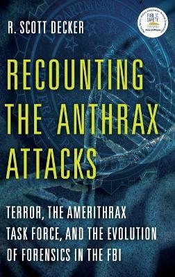 Recounting the Anthrax Attacks - R. Scott Decker