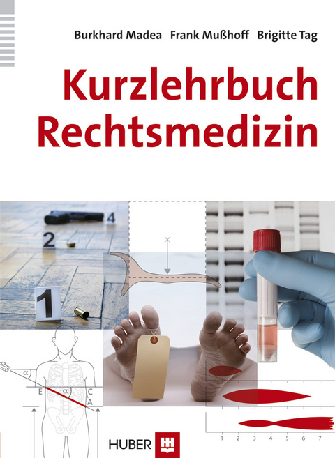 Kurzlehrbuch Rechtsmedizin -  Burkhard Madea,  Frank Mußhoff,  Brigitte Tag