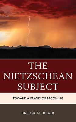The Nietzschean Subject - Brook M. Blair