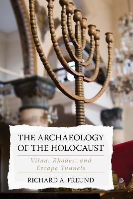 The Archaeology of the Holocaust - Richard A. Freund