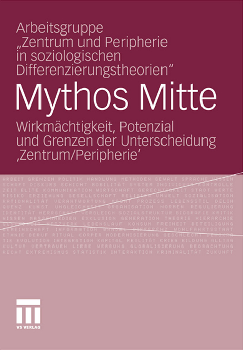 Mythos Mitte -  Arbeitsgruppe "Zentrum und Peripherie in soziologischen Differenzierungstheorien"