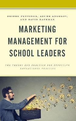 Marketing Management for School Leaders - Deidre Pettinga, Azure D. S. Angelov, David F. Bateman