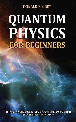 Quantum Physics for Beginners - Donald B Grey