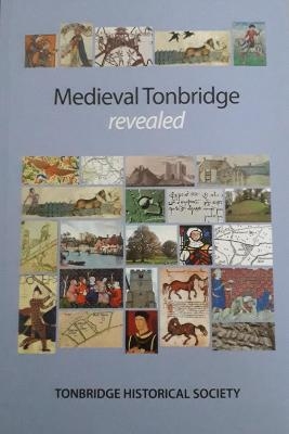Medieval Tonbridge Revealed - Deborah Cole