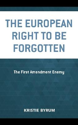 The European Right to Be Forgotten - Kristie Byrum