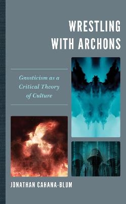 Wrestling with Archons - Jonathan Cahana-Blum