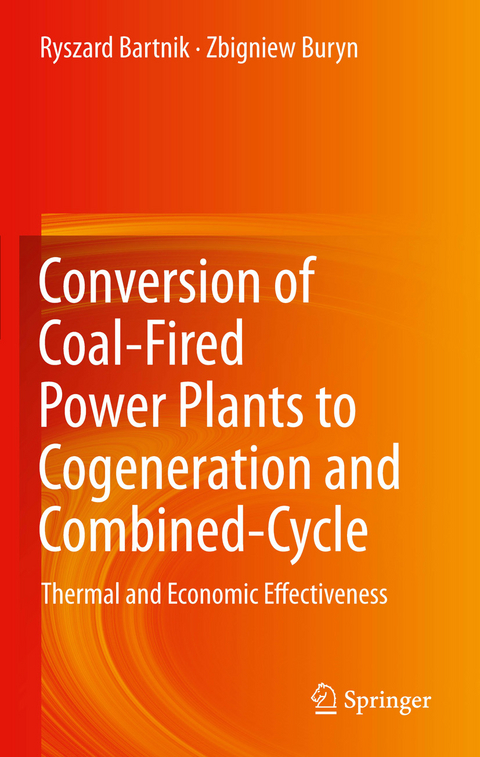 Conversion of Coal-Fired Power Plants to Cogeneration and Combined-Cycle -  Ryszard Bartnik,  Zbigniew Buryn