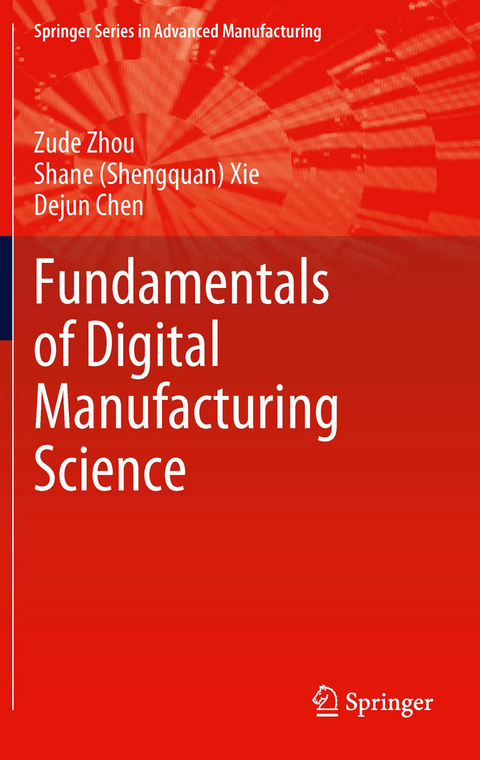 Fundamentals of Digital Manufacturing Science -  Dejun Chen,  Shane (Shengquan) Xie,  Zude Zhou