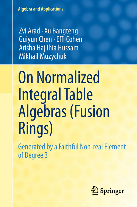 On Normalized Integral Table Algebras (Fusion Rings) - Zvi Arad, Xu Bangteng, Guiyun Chen, Effi Cohen, Arisha Haj Ihia Hussam, Mikhail Muzychuk