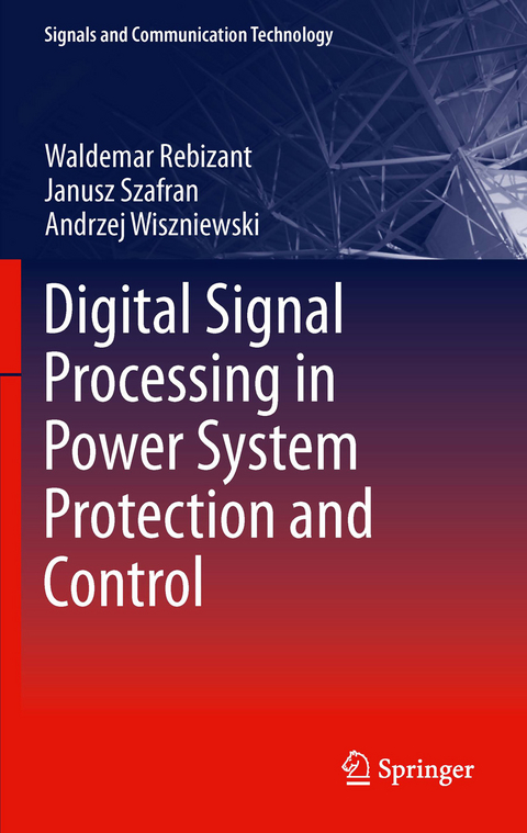 Digital Signal Processing in Power System Protection and Control -  Waldemar Rebizant,  Janusz Szafran,  Andrzej Wiszniewski