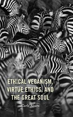 Ethical Veganism, Virtue Ethics, and the Great Soul - Carlo Alvaro
