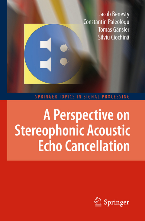 A Perspective on Stereophonic Acoustic Echo Cancellation - Jacob Benesty, Constantin Paleologu, Tomas Gänsler, Silviu Ciochină