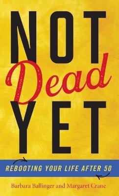 Not Dead Yet - Barbara Ballinger, Margaret Crane