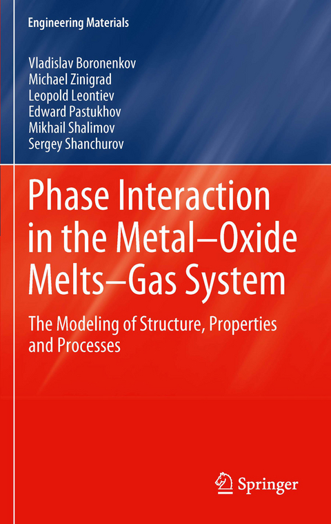 Phase Interaction in the Metal - Oxide Melts - Gas -System - Vladislav Boronenkov, Michael Zinigrad, Leopold Leontiev, Edward Pastukhov, Mikhail Shalimov, Sergey Shanchurov