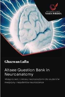 Altaee Question Bank in Neuroanatomy - Ghazwan Lafta
