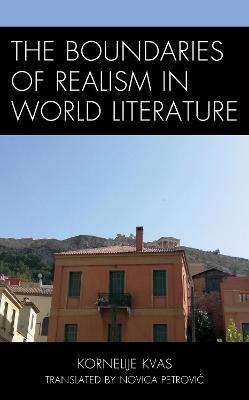 The Boundaries of Realism in World Literature - Kornelije Kvas