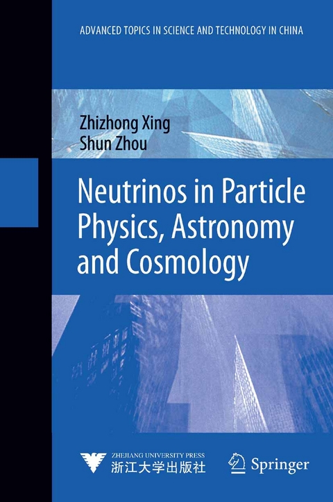 Neutrinos in Particle Physics, Astronomy and Cosmology - Zhizhong Xing, Shun Zhou