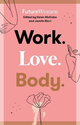 Work. Love. Body. - Jamila Rizvi, Helen McCabe