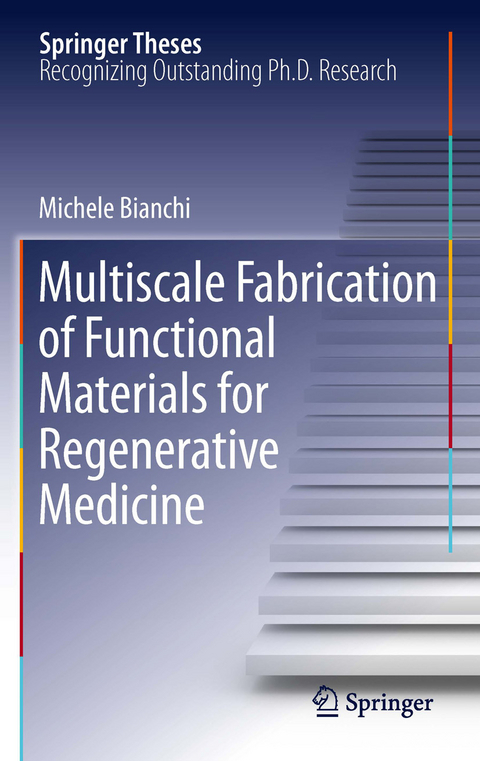 Multiscale Fabrication of Functional Materials for Regenerative Medicine - Michele Bianchi