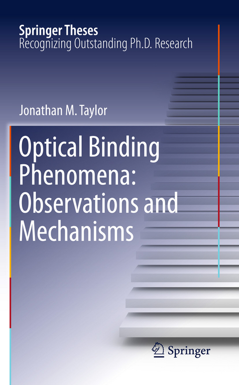 Optical Binding Phenomena: Observations and Mechanisms - Jonathan M. Taylor